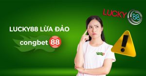 lucky88 lừa đảo congbet88