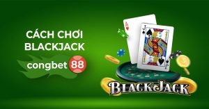 cách chơi blackjack congbet88