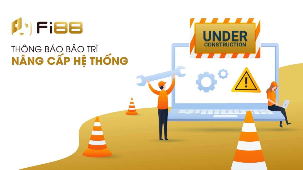 Bảo trì Fi88 nâng cấp hệ thống, cập nhật tính năng mới nên bạn không cần lo ngại