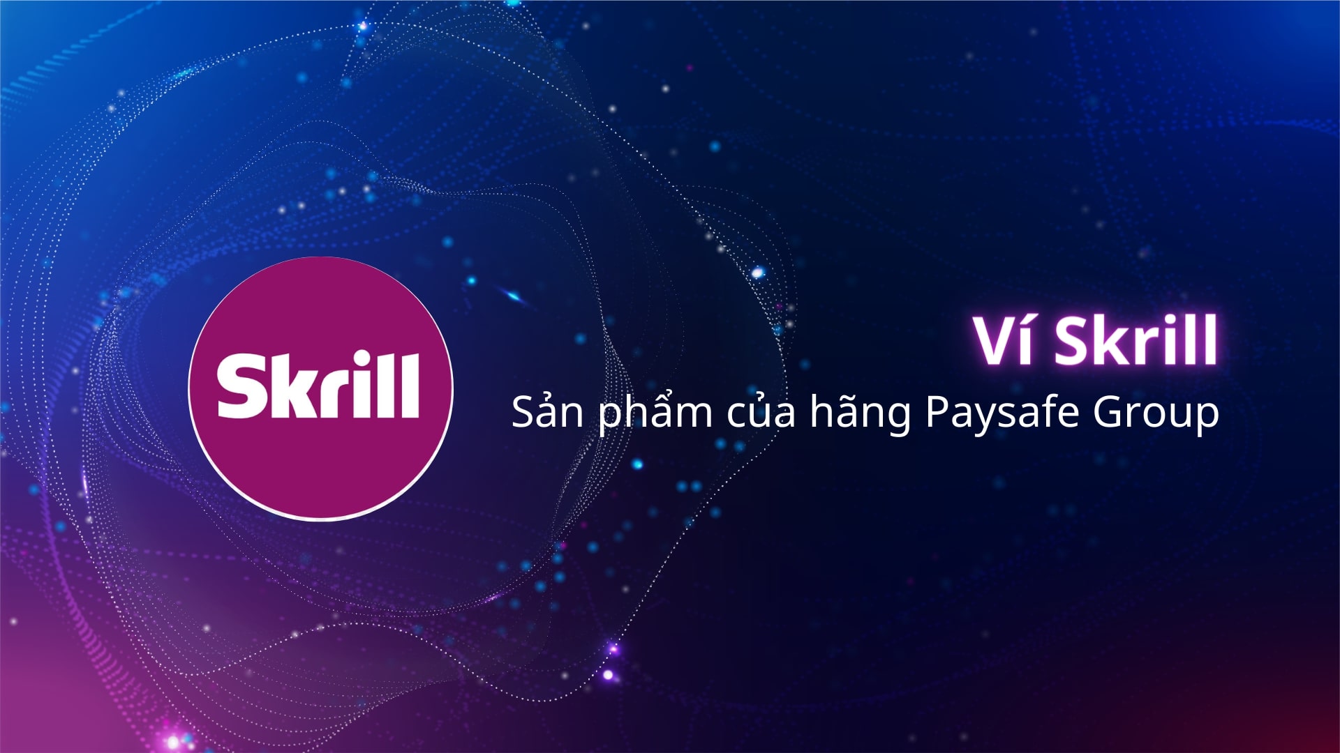 Skrill phát triển trong thời công nghệ số với nhiều ưu điểm