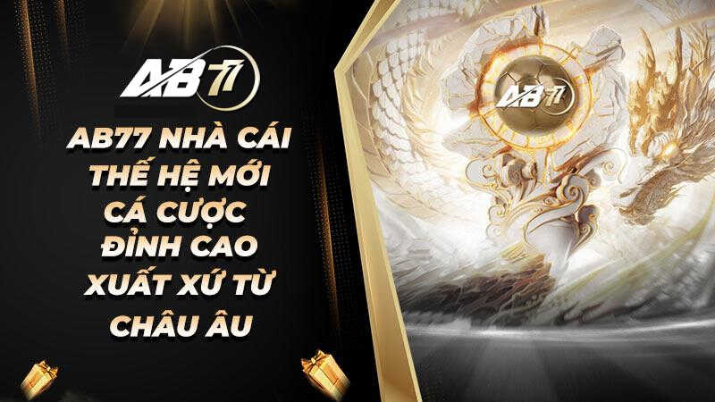 AB77 là nhà cái xuất phát từ châu Âu